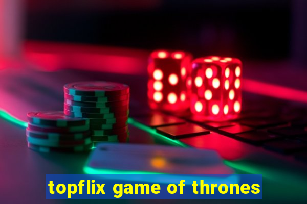 topflix game of thrones